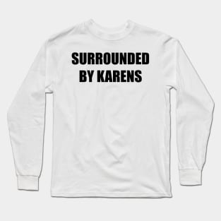 Surrounded By Karens Long Sleeve T-Shirt